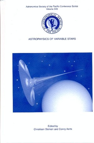 Astrophysics of Variable Stars: Proceedings of a Meeting Held in Pecs, Hungary, 5-10 September 2005 (Astronomical Society of the Pacific Conference)