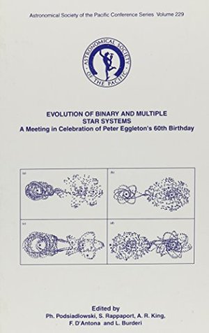Evolution of Binary and Multiple Star Systems: A Meeting in Celebration of Peter Eggleton's 60th Birthday: Proceedings Held in Bormio, Italy, 25 June ... Society of the Pacific Conference Series