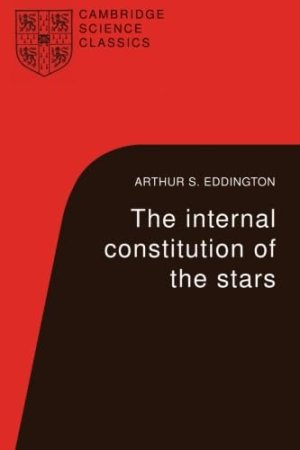 The Internal Constitution of the Stars (Cambridge Science Classics)