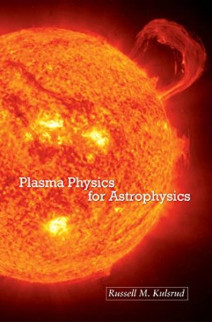 Plasma Physics for Astrophysics (Princeton Series in Astrophysics, 66)